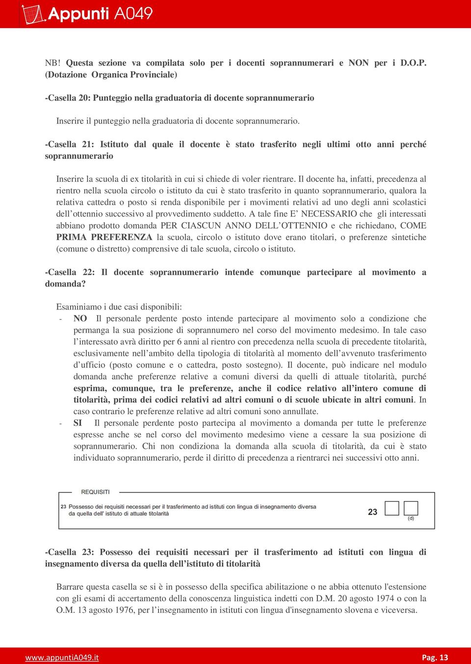 -Casella 21: Istituto dal quale il docente è stato trasferito negli ultimi otto anni perché soprannumerario Inserire la scuola di ex titolarità in cui si chiede di voler rientrare.