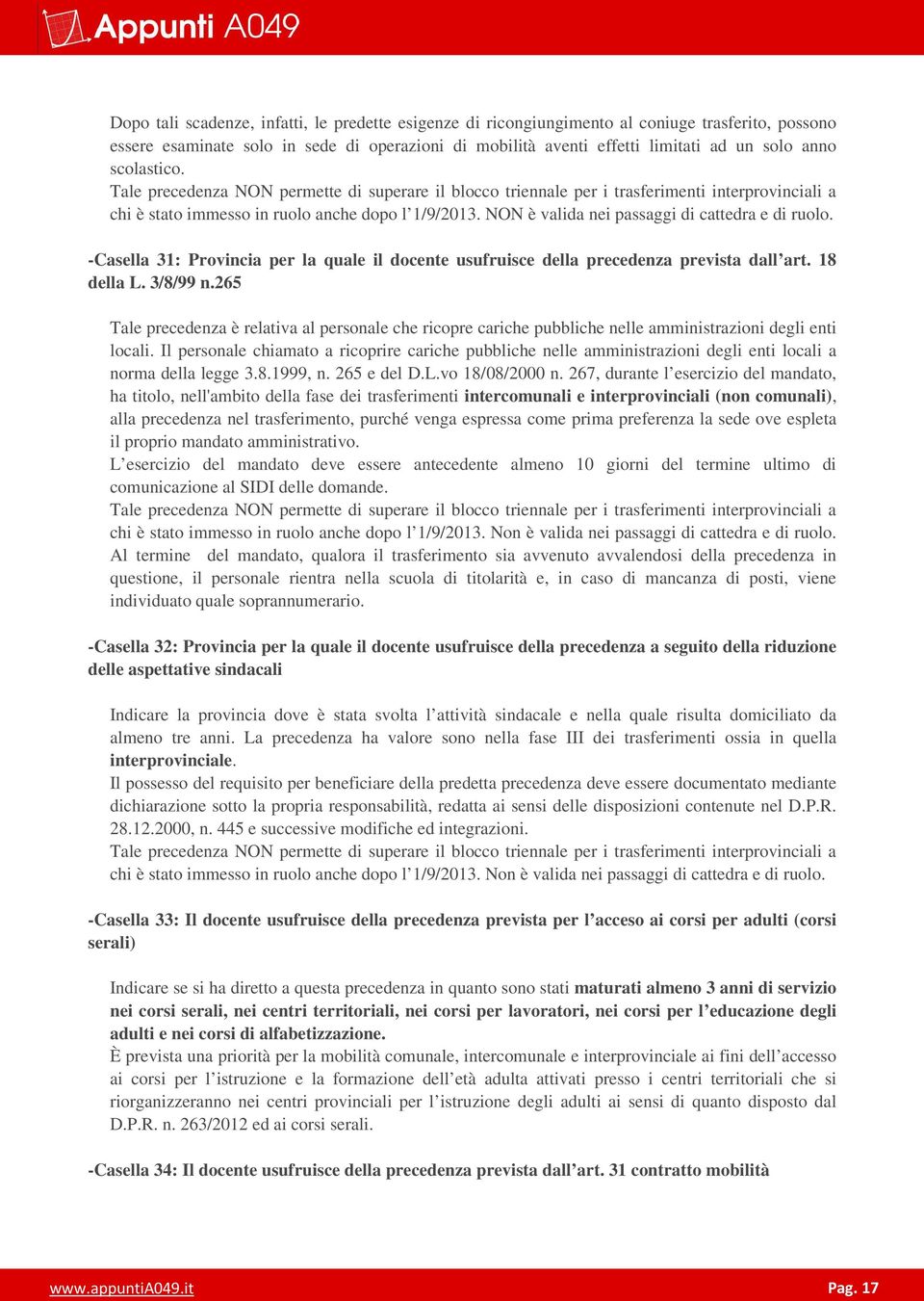 NON è valida nei passaggi di cattedra e di ruolo. -Casella 31: Provincia per la quale il docente usufruisce della precedenza prevista dall art. 18 della L. 3/8/99 n.