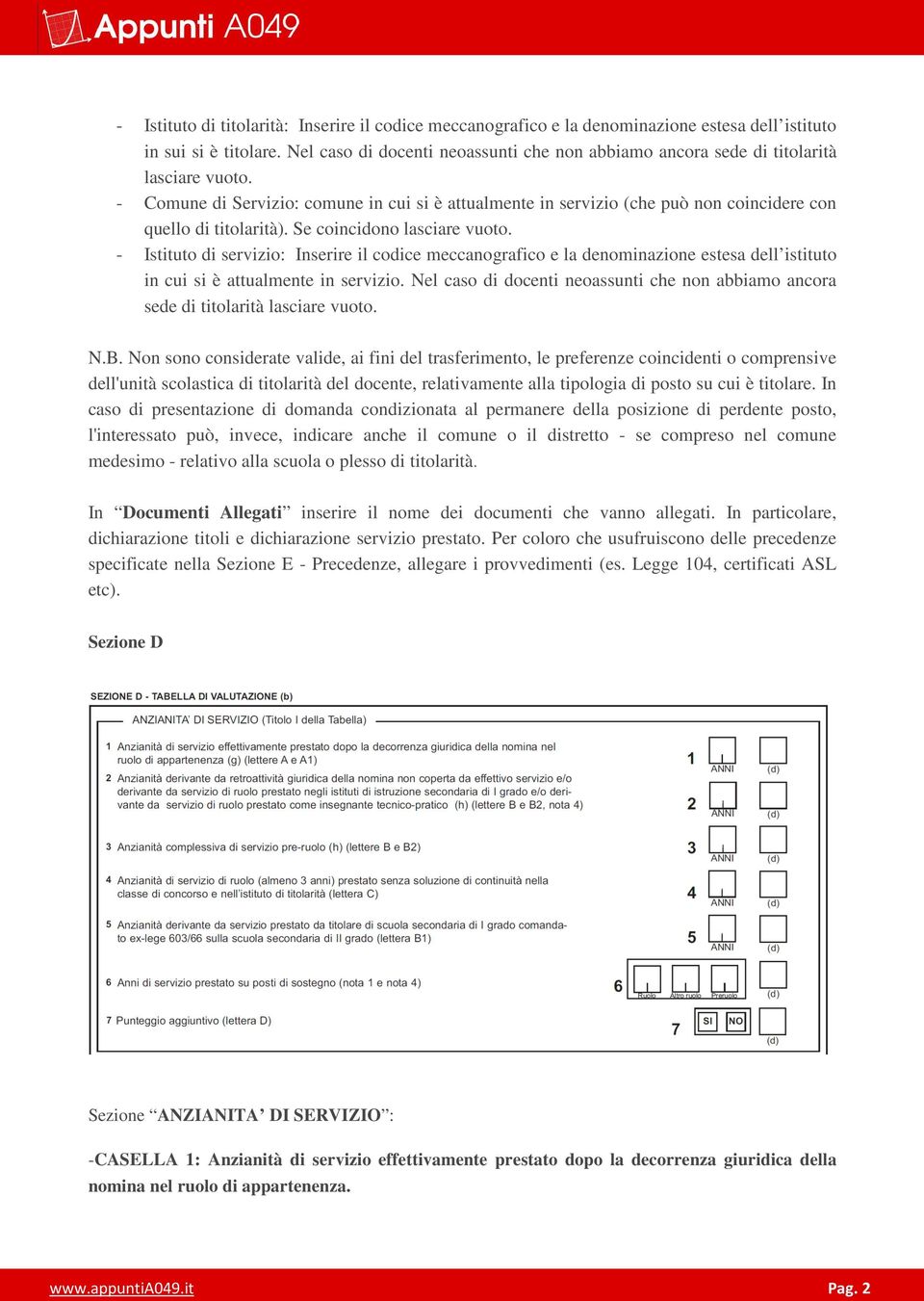 - Comune di Servizio: comune in cui si è attualmente in servizio (che può non coincidere con quello di titolarità). Se coincidono lasciare vuoto.