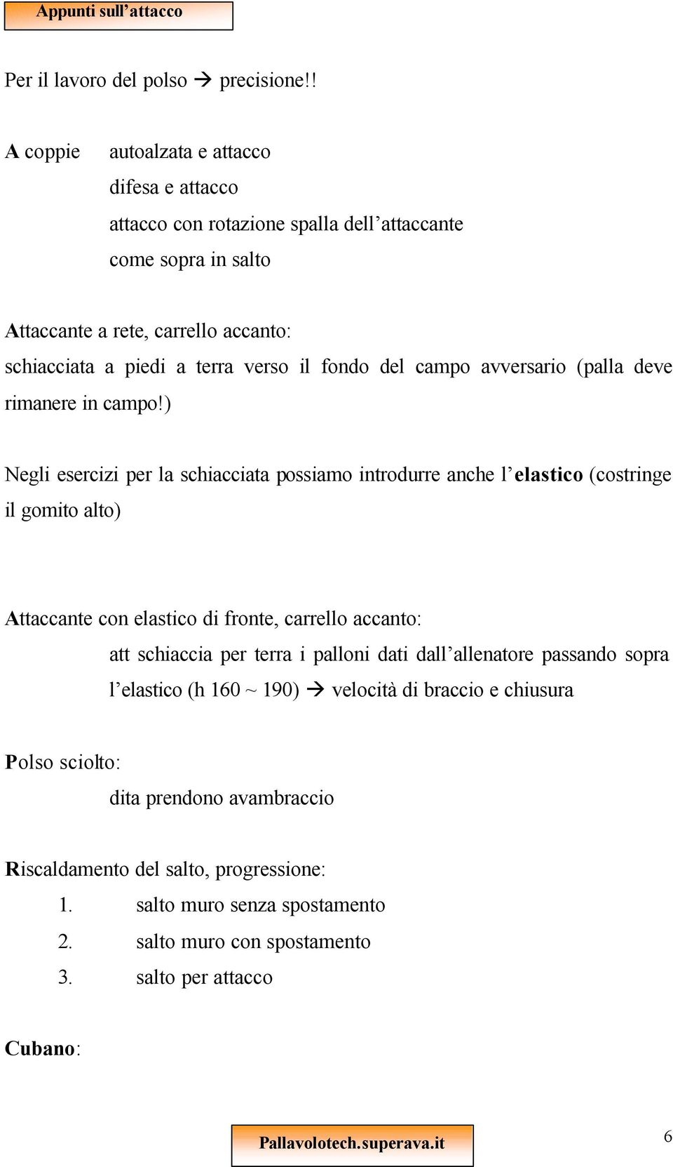 verso il fondo del campo avversario (palla deve rimanere in campo!