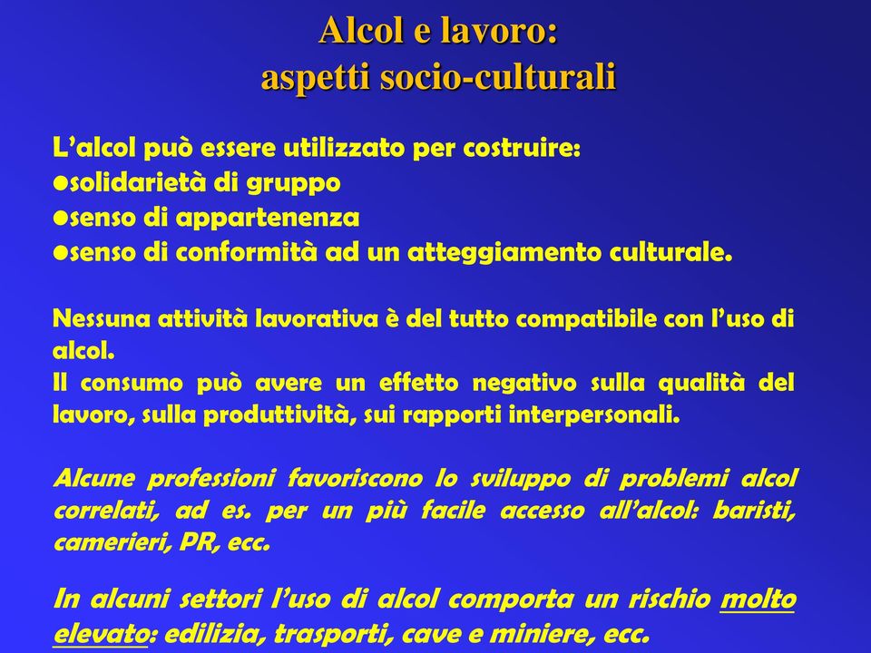 Nessuna attività lavorativa è del tutto compatibile con l uso di alcol.