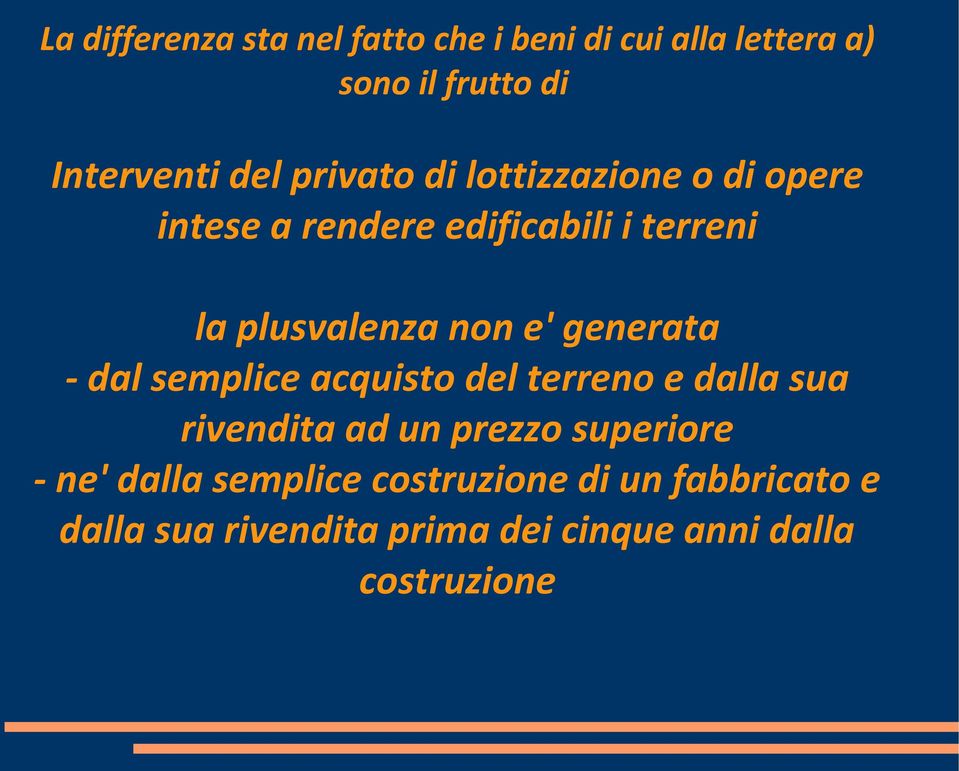 generata - dal semplice acquisto del terreno e dalla sua rivendita ad un prezzo superiore - ne'