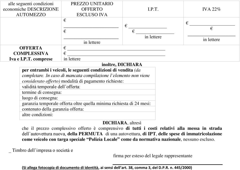 offerta oltre quella minima richiesta di 24 mesi: contenuto della garanzia offerta: altre condizioni: DICHIARA, altresì che il prezzo complessivo offerto è comprensivo di tutti i costi relativi alla