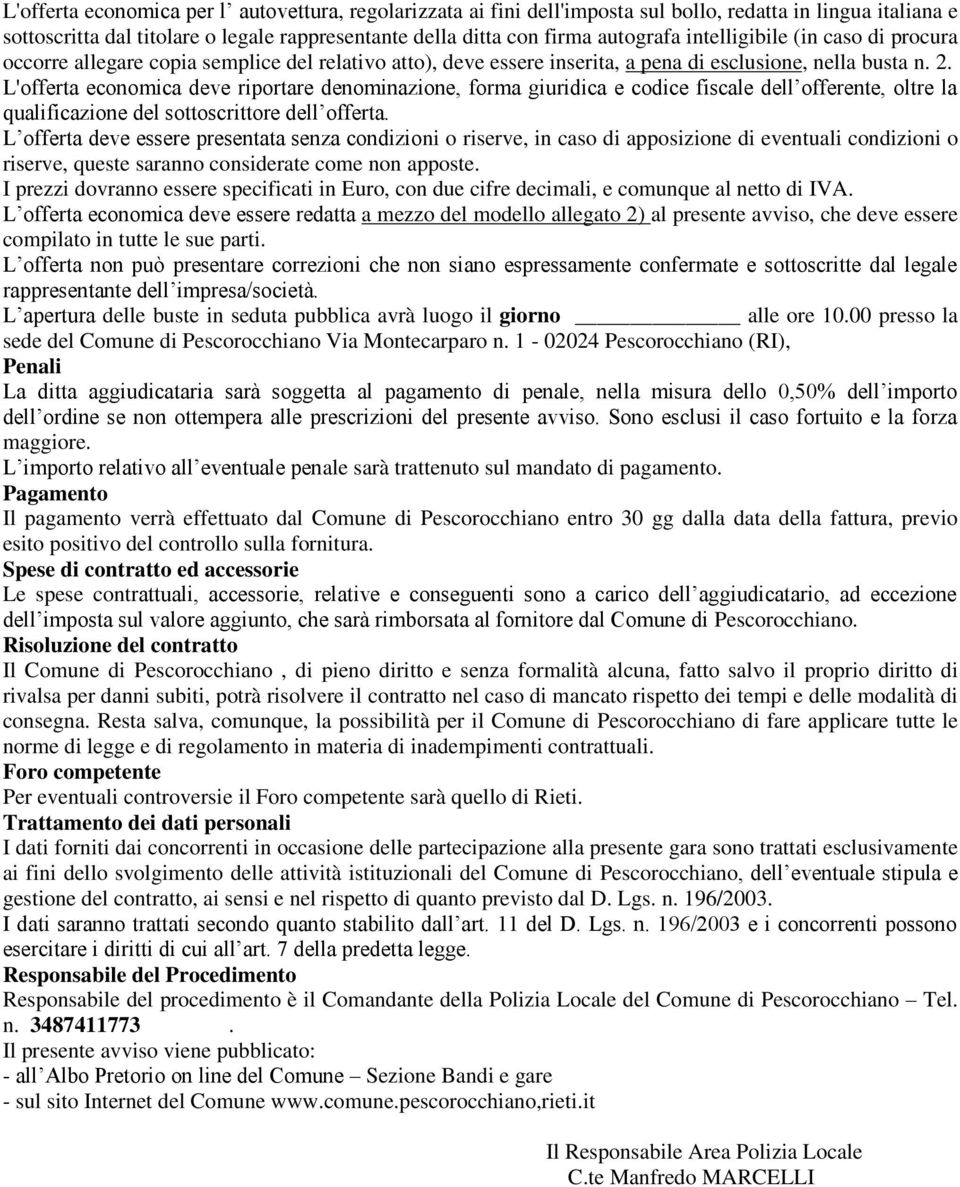 L'offerta economica deve riportare denominazione, forma giuridica e codice fiscale dell offerente, oltre la qualificazione del sottoscrittore dell offerta.