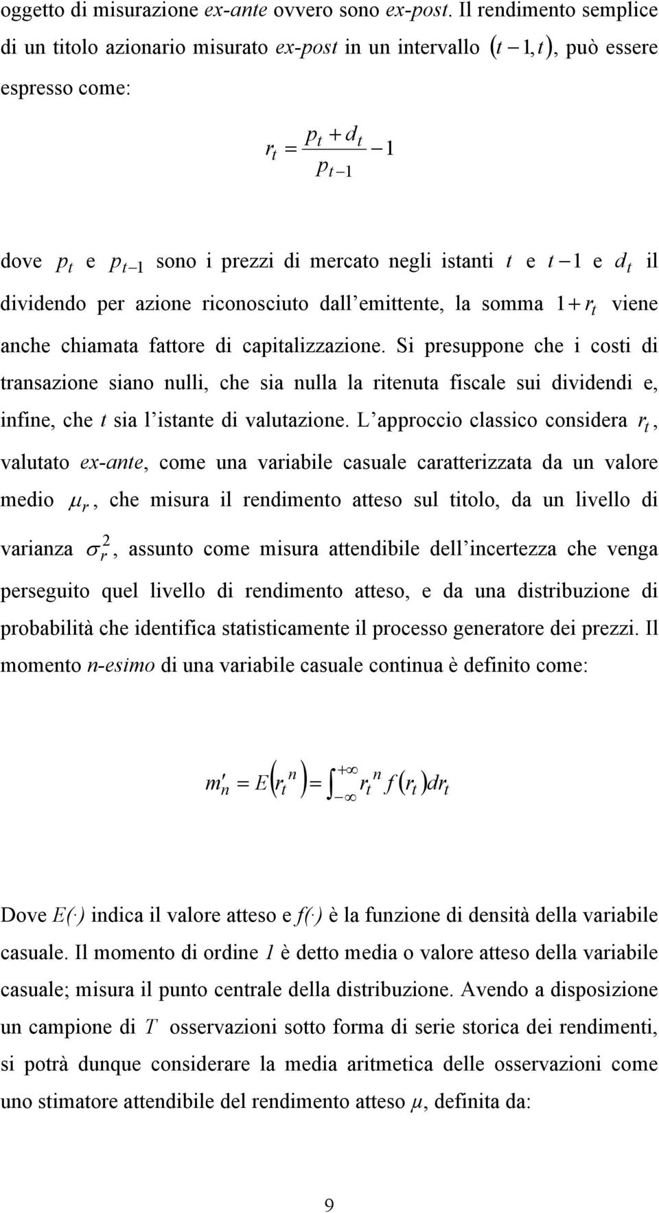 il dividendo per azione riconosciuto dall emittente, la somma + rt viene anche chiamata fattore di capitalizzazione.