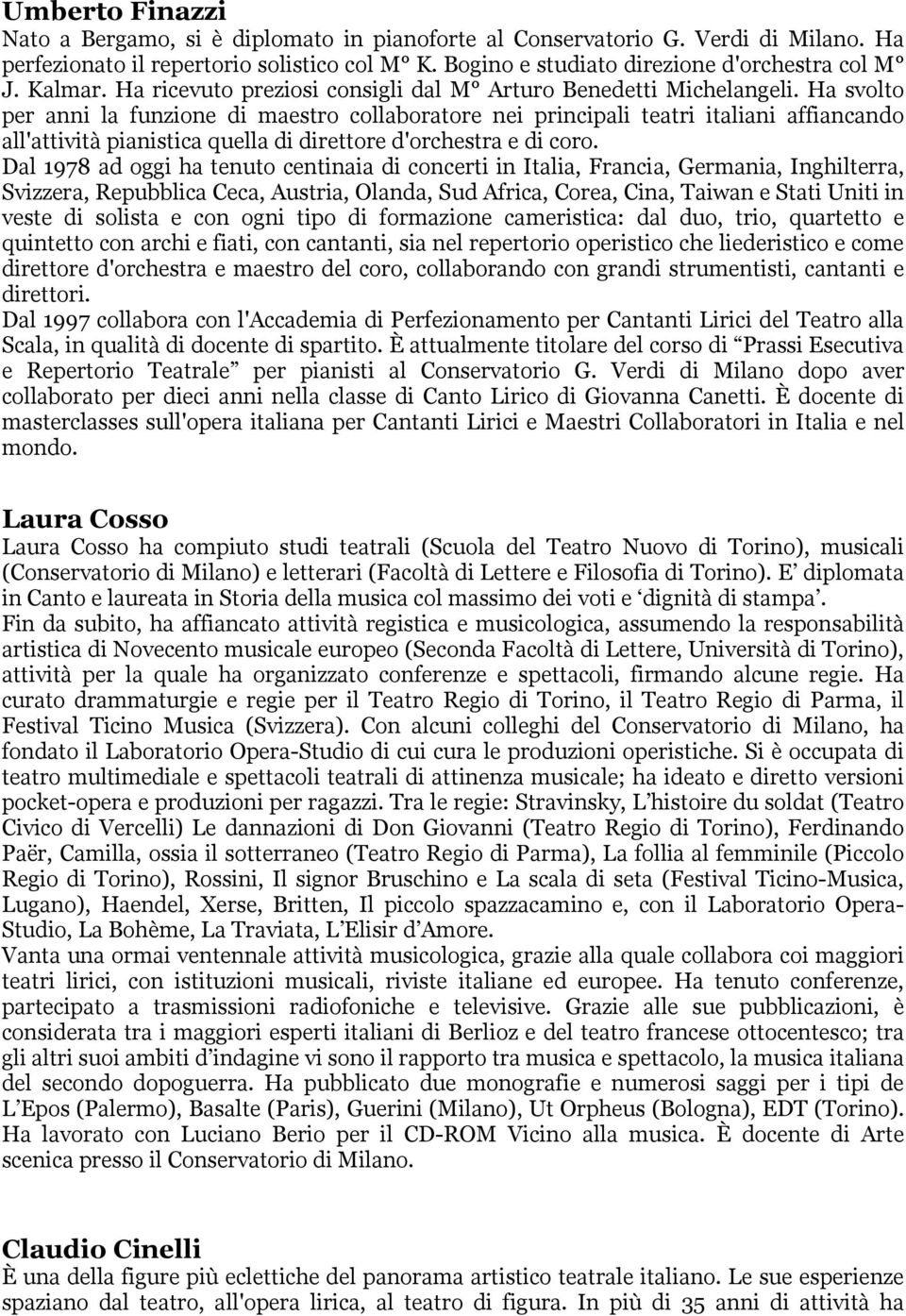 Ha svolto per anni la funzione di maestro collaboratore nei principali teatri italiani affiancando all'attività pianistica quella di direttore d'orchestra e di coro.