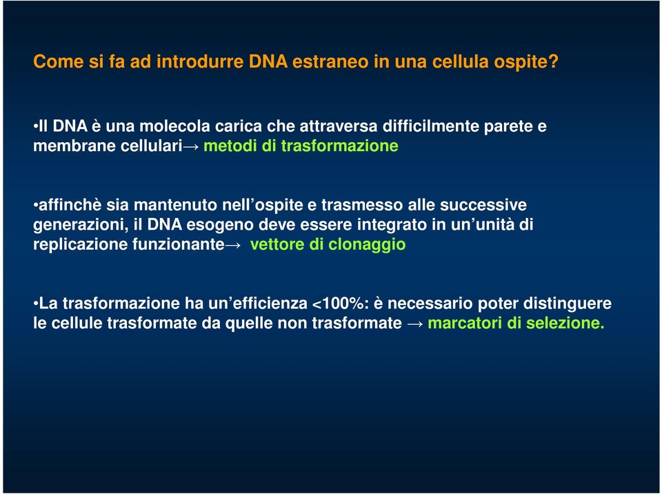 sia mantenuto nell ospite e trasmesso alle successive generazioni, il DNA esogeno deve essere integrato in un unità di