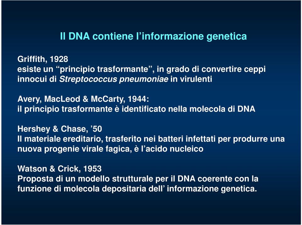 Hershey & Chase, 50 Il materiale ereditario, trasferito nei batteri infettati per produrre una nuova progenie virale fagica, è l acido