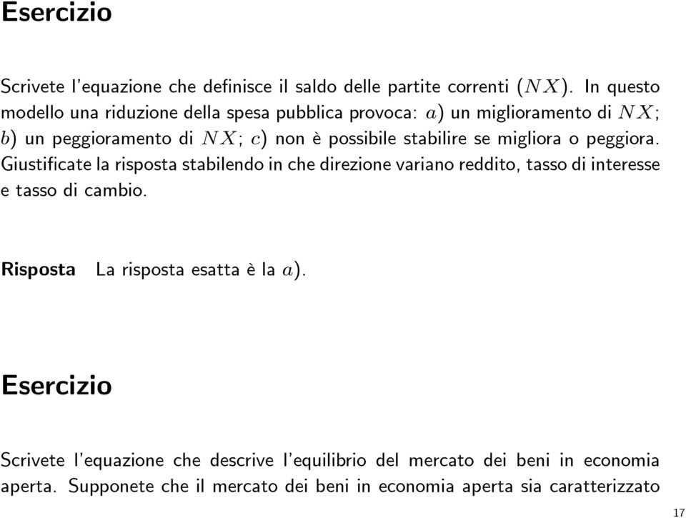 stabilire se migliora o peggiora. Giustificate la risposta stabilendo in che direzione variano reddito, tasso di interesse e tasso di cambio.