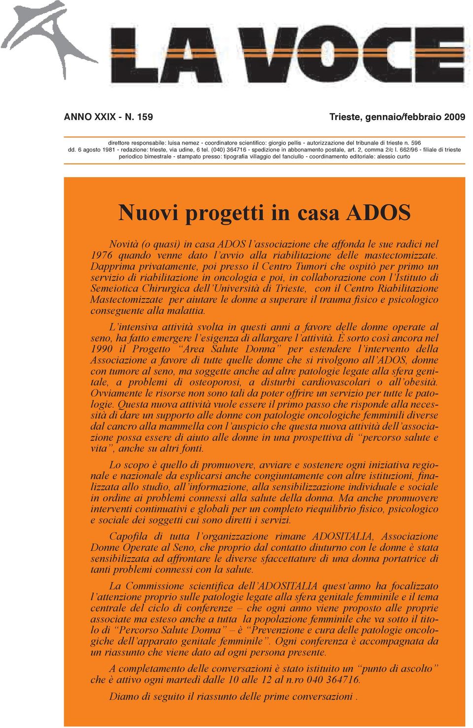 662/96 - filiale di trieste periodico bimestrale - stampato presso: tipografia villaggio del fanciullo - coordinamento editoriale: alessio curto Nuovi progetti in casa ADOS Novità (o quasi) in casa