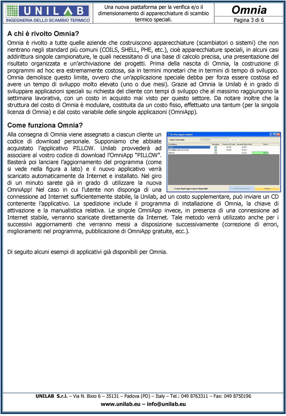 dei progetti. Prima della nascita di, la costruzione di programmi ad hoc era estremamente costosa, sia in termini monetari che in termini di tempo di sviluppo.