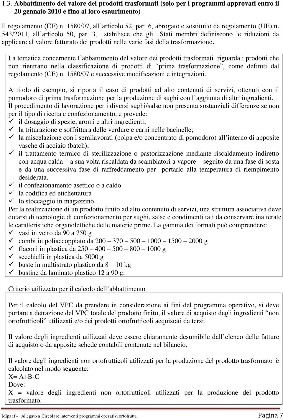 3, stabilisce che gli Stati membri definiscono le riduzioni da applicare al valore fatturato dei prodotti nelle varie fasi della trasformazione.