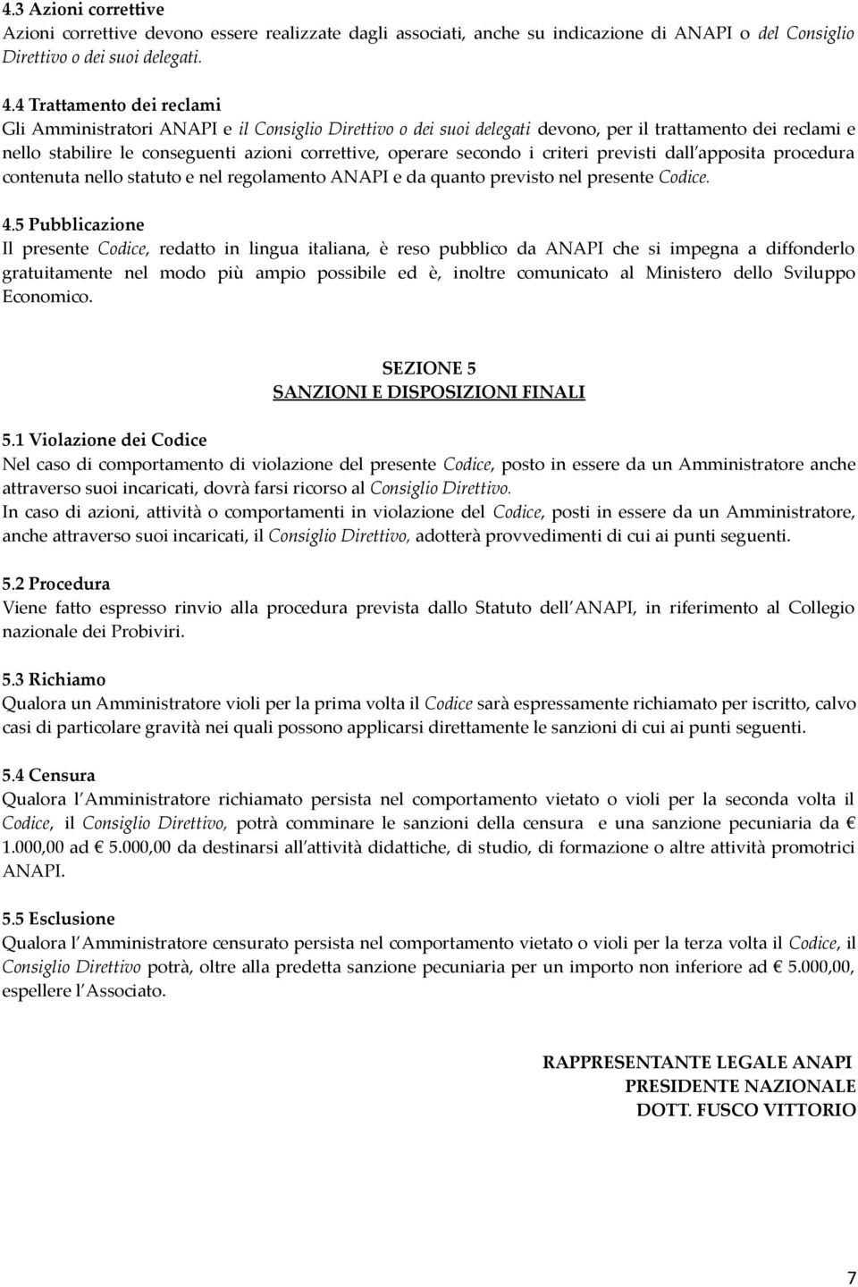 secondo i criteri previsti dall apposita procedura contenuta nello statuto e nel regolamento ANAPI e da quanto previsto nel presente Codice. 4.