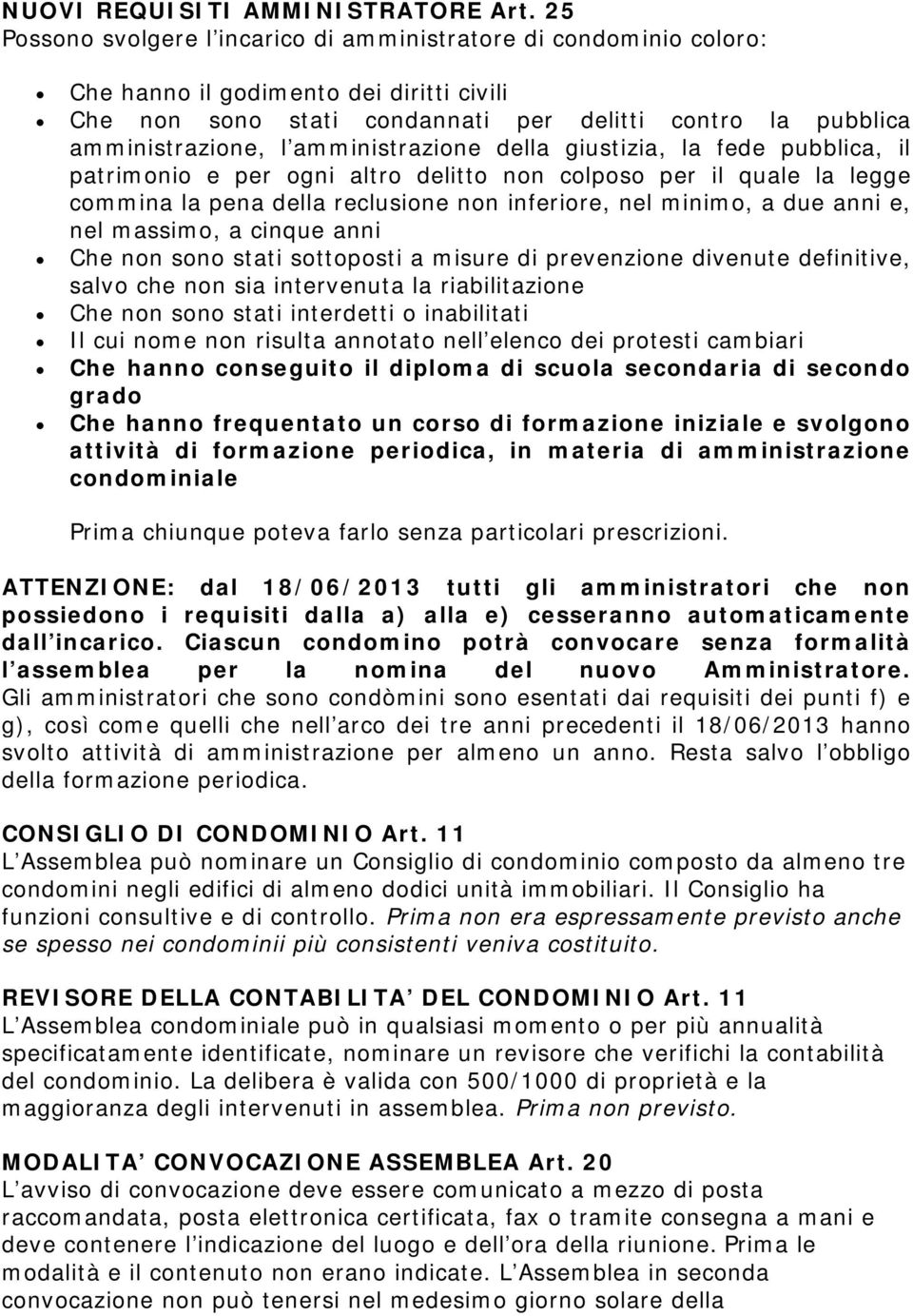 amministrazione della giustizia, la fede pubblica, il patrimonio e per ogni altro delitto non colposo per il quale la legge commina la pena della reclusione non inferiore, nel minimo, a due anni e,