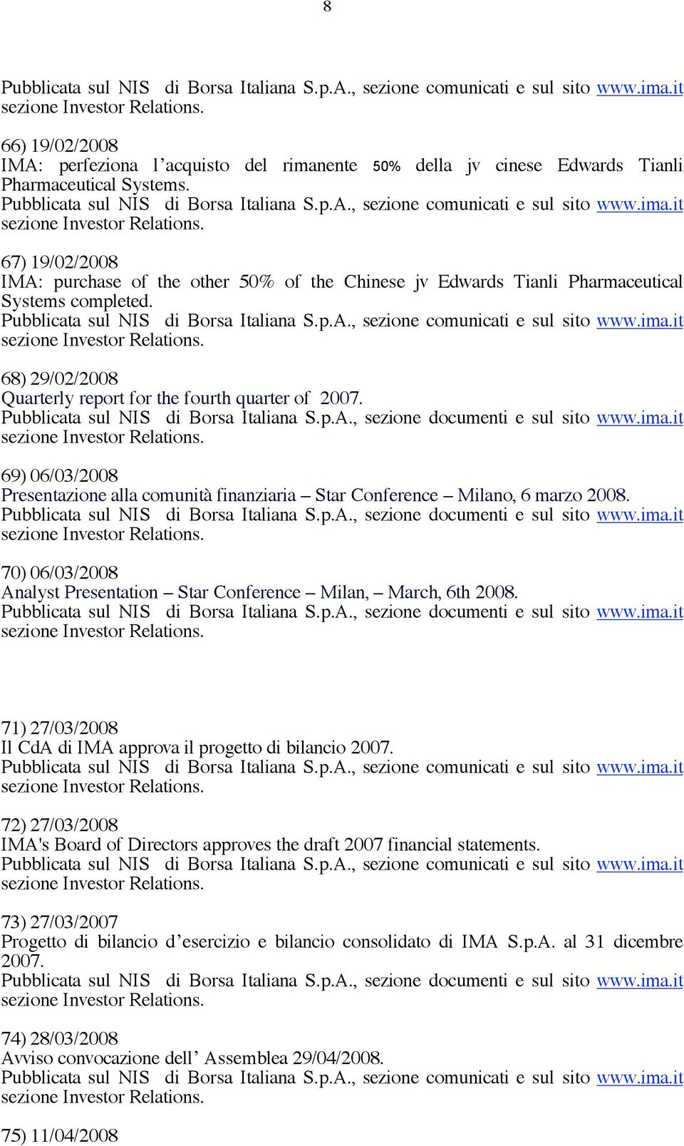 69) 06/03/2008 Presentazione alla comunità finanziaria Star Conference Milano, 6 marzo 2008. 70) 06/03/2008 Analyst Presentation Star Conference Milan, March, 6th 2008.