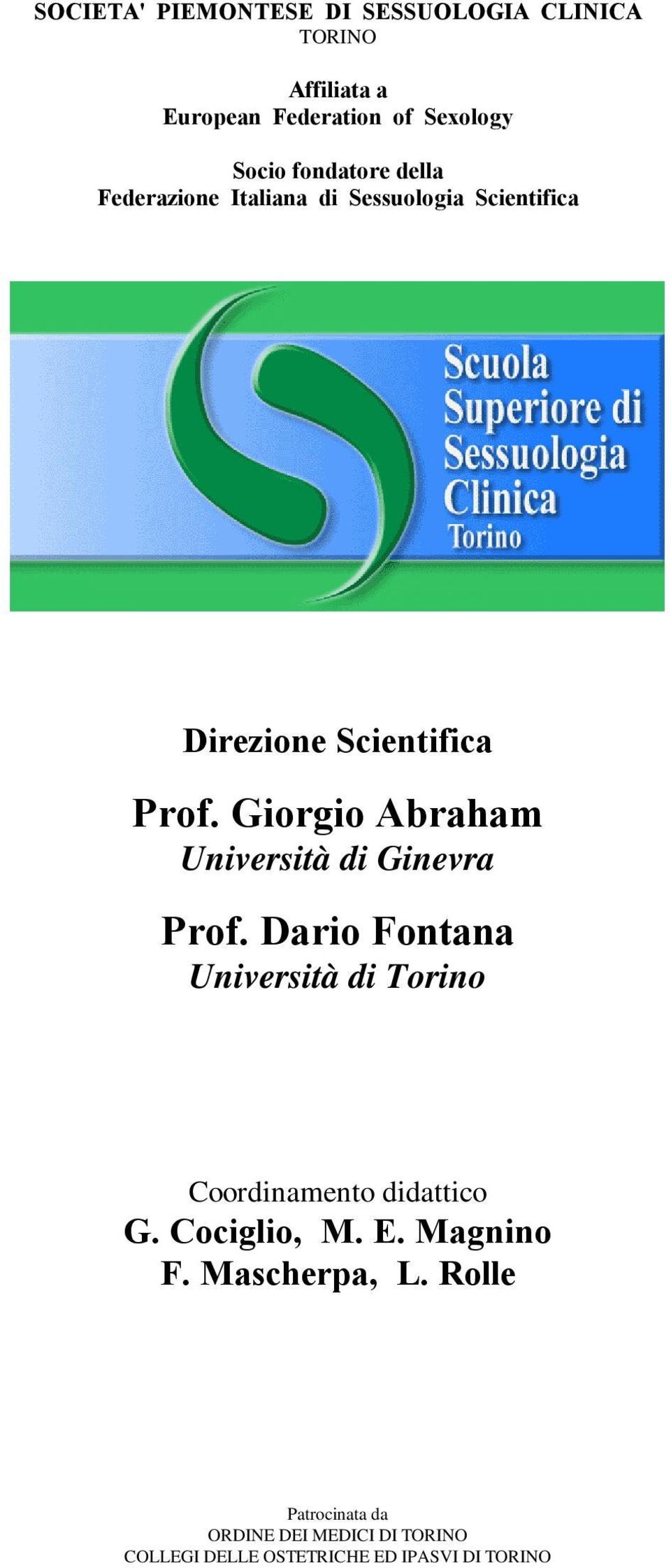 Giorgio Abraham Università di Ginevra Prof. Dario Fontana Università di Torino Coordinamento didattico G.