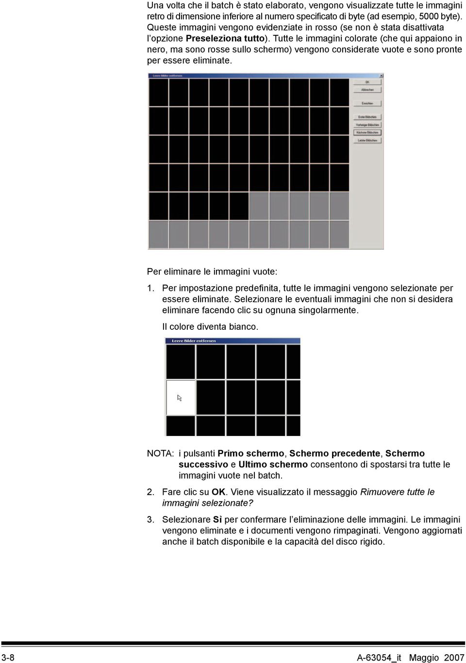 Tutte le immagini colorate (che qui appaiono in nero, ma sono rosse sullo schermo) vengono considerate vuote e sono pronte per essere eliminate. Per eliminare le immagini vuote: 1.