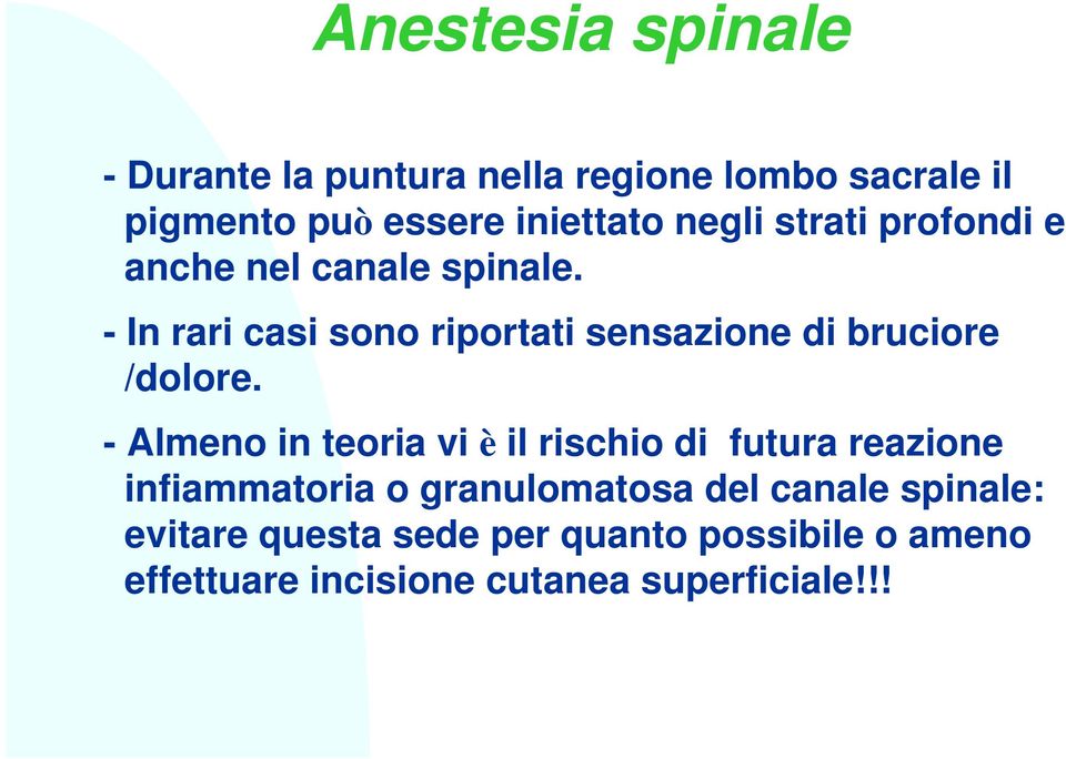 - In rari casi sono riportati sensazione di bruciore /dolore.