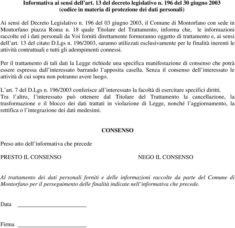 18 quale Titolare del Trattamento, informa che, le informazioni raccolte ed i dati personali da Voi forniti direttamente formeranno oggetto di trattamento e, ai sensi dell art. 13 del citato D.Lgs n.