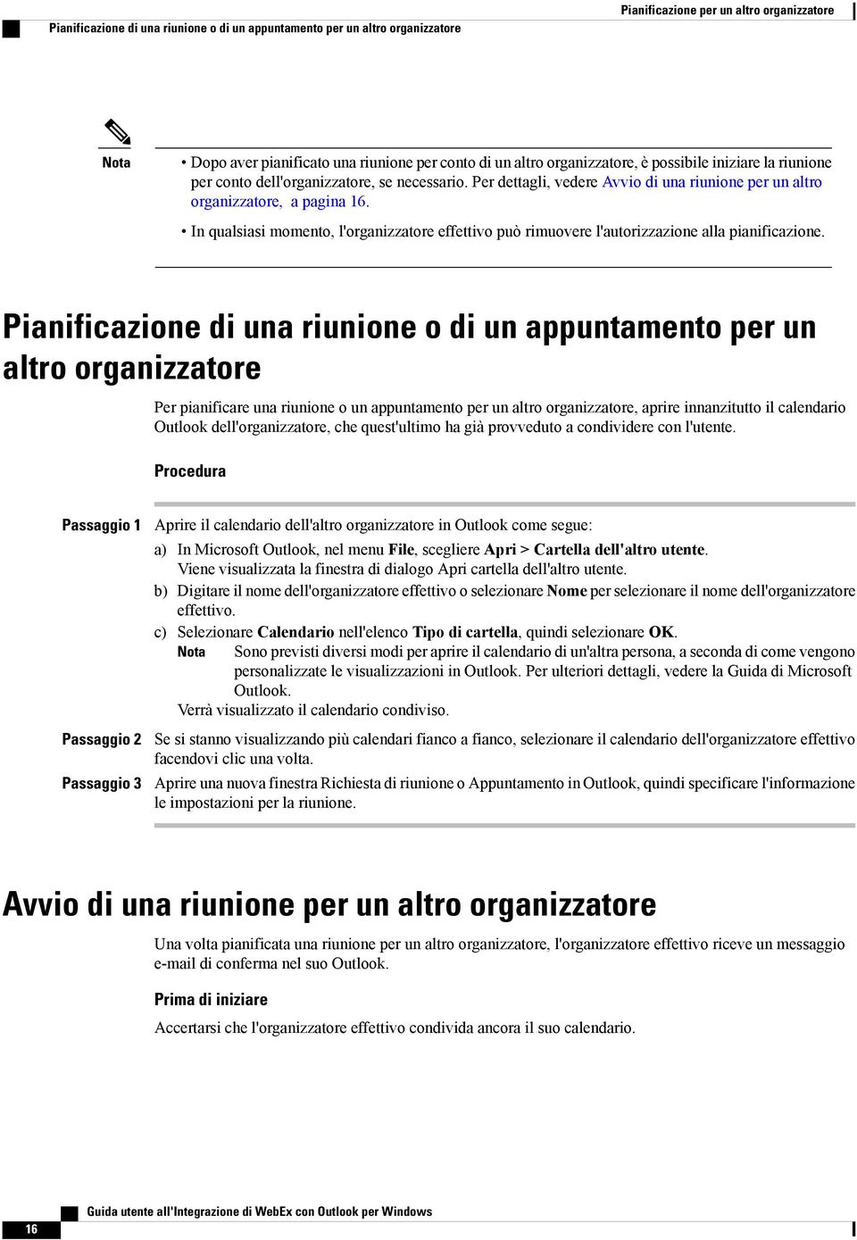 In qualsiasi momento, l'organizzatore effettivo può rimuovere l'autorizzazione alla pianificazione.