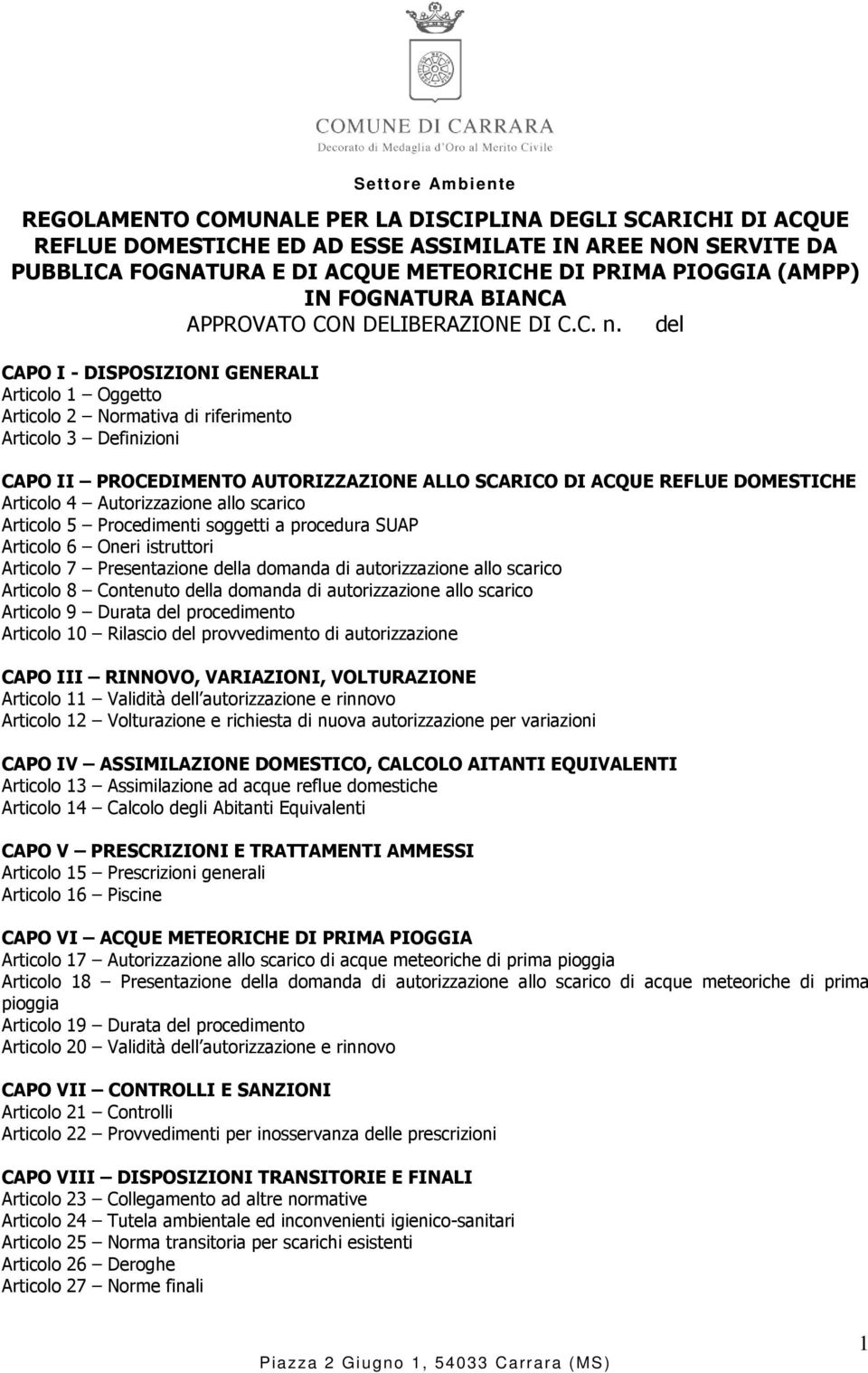 del CAPO I - DISPOSIZIONI GENERALI Articolo 1 Oggetto Articolo 2 Normativa di riferimento Articolo 3 Definizioni CAPO II PROCEDIMENTO AUTORIZZAZIONE ALLO SCARICO DI ACQUE REFLUE DOMESTICHE Articolo 4