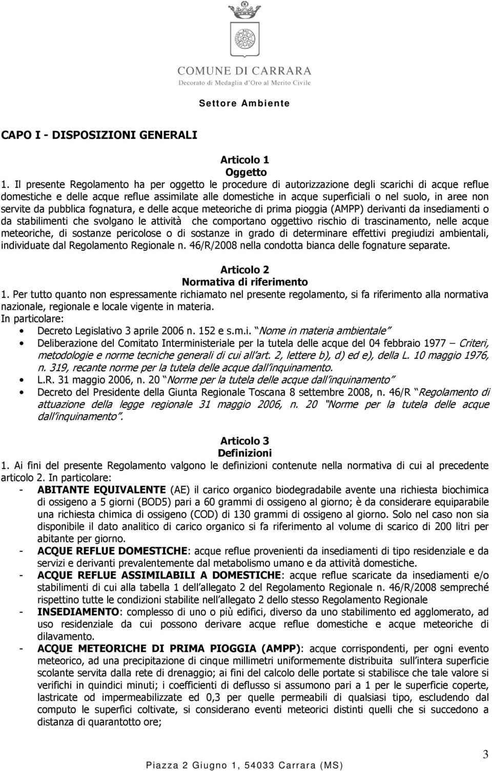 aree non servite da pubblica fognatura, e delle acque meteoriche di prima pioggia (AMPP) derivanti da insediamenti o da stabilimenti che svolgano le attività che comportano oggettivo rischio di