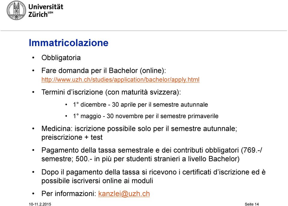 iscrizione possibile solo per il semestre autunnale; preiscrizione + test Pagamento della tassa semestrale e dei contributi obbligatori (769.-/ semestre; 500.