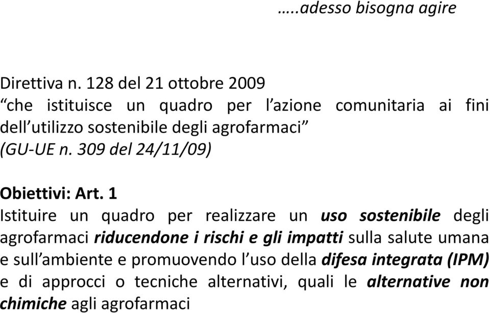 agrofarmaci (GU-UE n. 309 del 24/11/09) Obiettivi: Art.