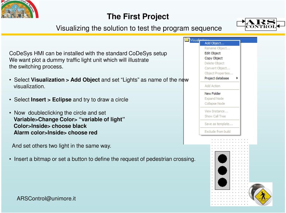 Select Insert > Eclipse and try to draw a circle Now doubleclicking the circle and set Variable>Change Color> variable of light Color>Inside>