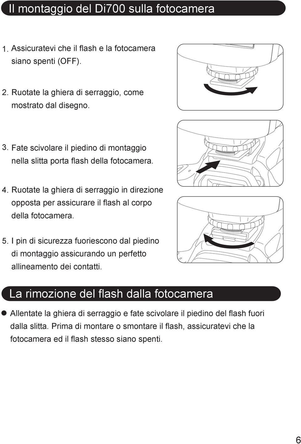 Ruotate la ghiera di serraggio in direzione opposta per assicurare il flash al corpo della fotocamera. 5.