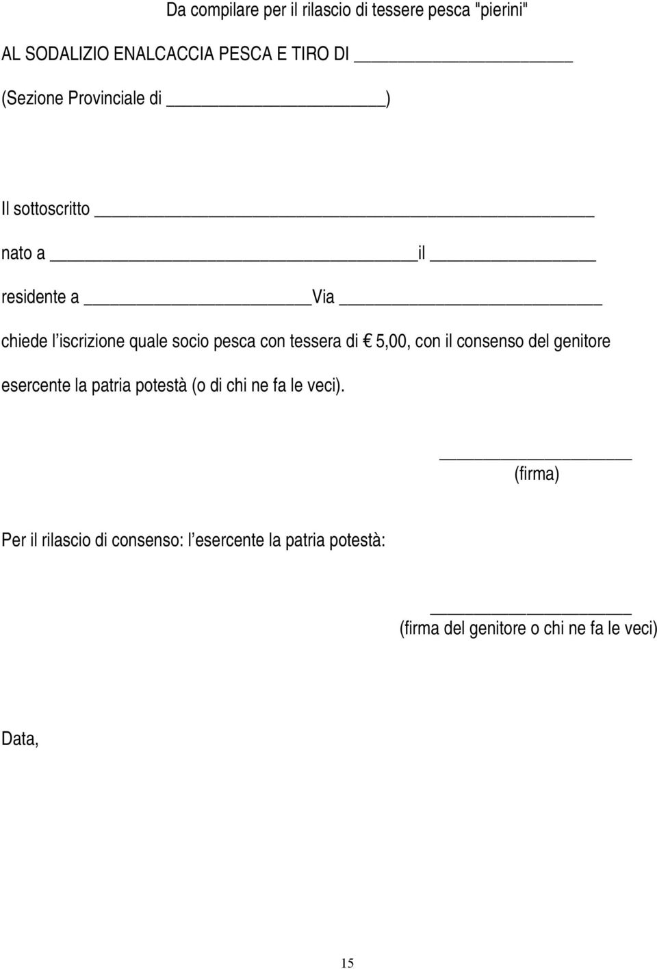 tessera di 5,00, con il consenso del genitore esercente la patria potestà (o di chi ne fa le veci).