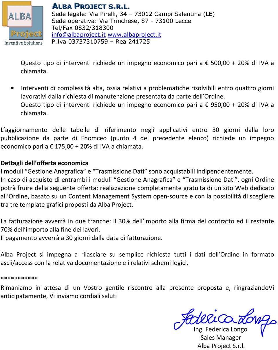 (punto 4 del precedente elenco) richiede un impegno economico pari a 175,00 + 20% di IVA a Dettagli dell offerta economica I moduli Gestione Anagrafica e Trasmissione Dati sono acquistabili