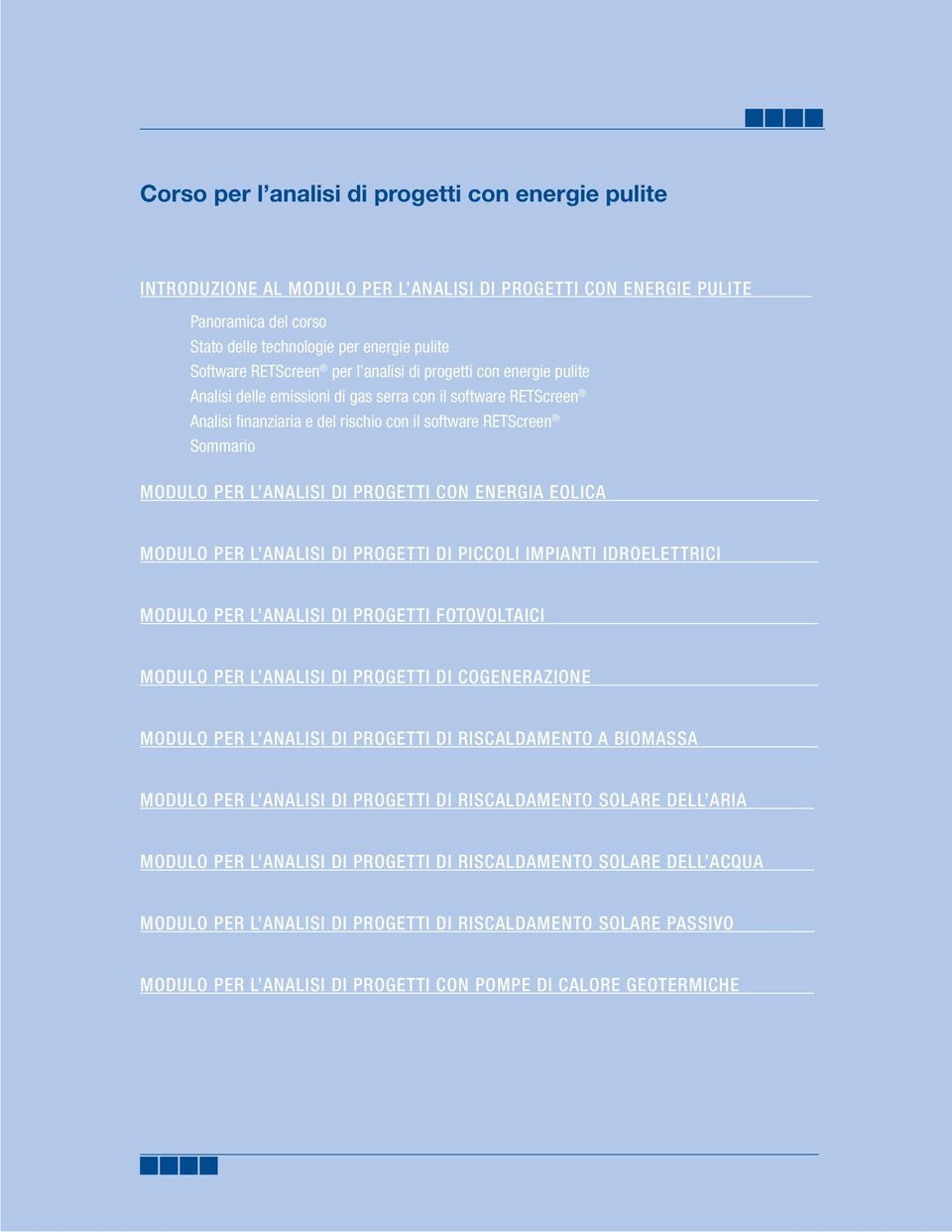 ANALISI DI PROGETTI CON ENERGIA EOLICA MODULO PER L ANALISI DI PROGETTI DI PICCOLI IMPIANTI IDROELETTRICI MODULO PER L ANALISI DI PROGETTI FOTOVOLTAICI MODULO PER L ANALISI DI PROGETTI DI