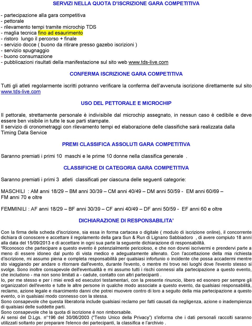 com CONFERMA ISCRIZIONE GARA COMPETITIVA Tutti gli atleti regolarmente iscritti potranno verificare la conferma dell avvenuta iscrizione direttamente sul sito www.tds-live.