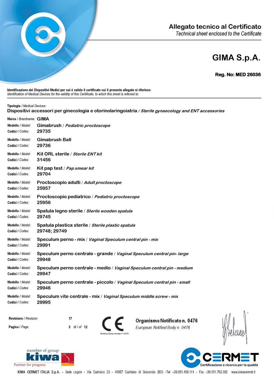 31456 Kit pap test / Pap smear kit 29704 Proctoscopio adulti / Adult proctoscope 25957 Proctoscopio pediatrico / Pediatric proctoscope 25956 Spatula legno sterile / Sterile wooden spatula 29745