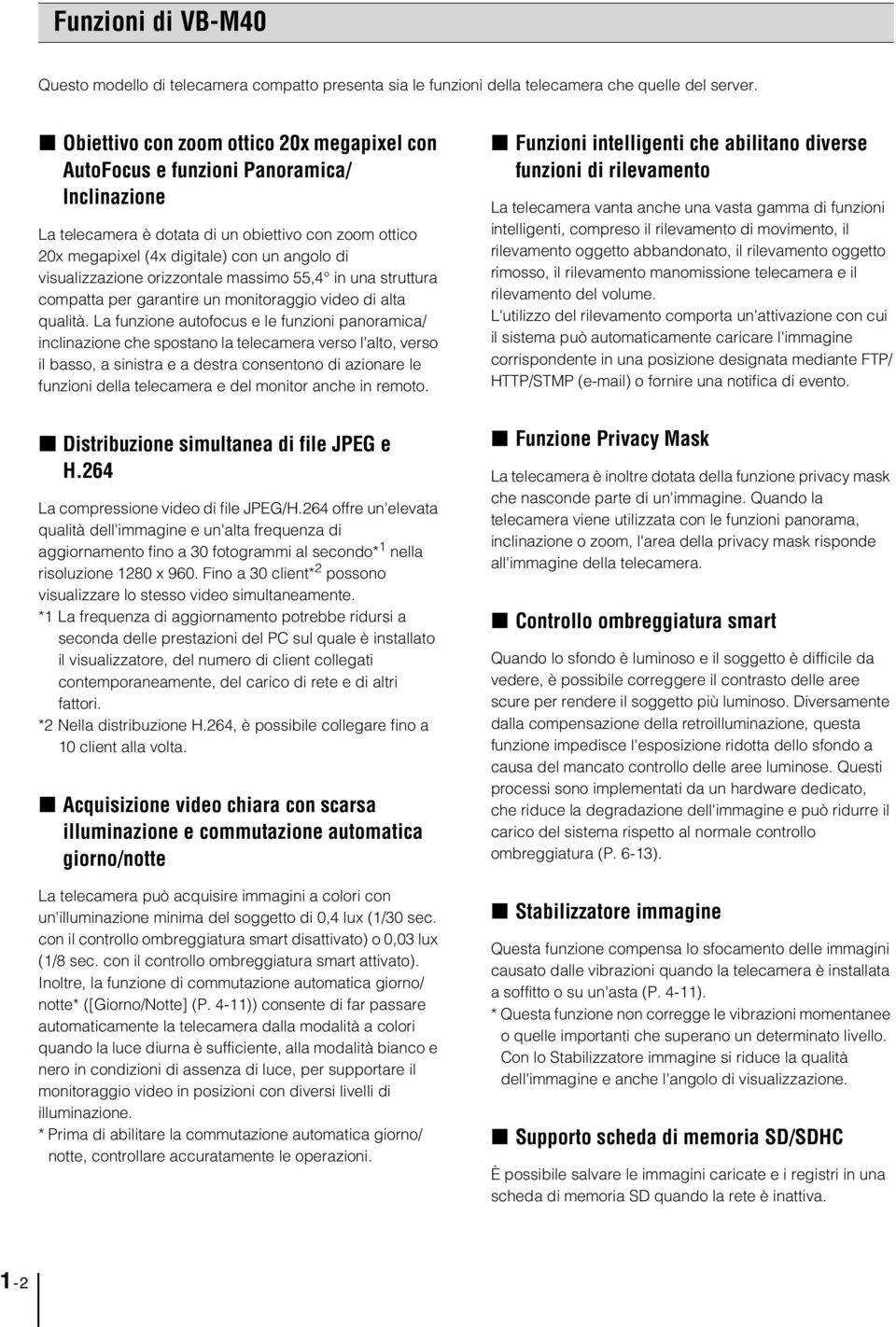 visualizzazione orizzontale massimo 55,4 in una struttura compatta per garantire un monitoraggio video di alta qualità.