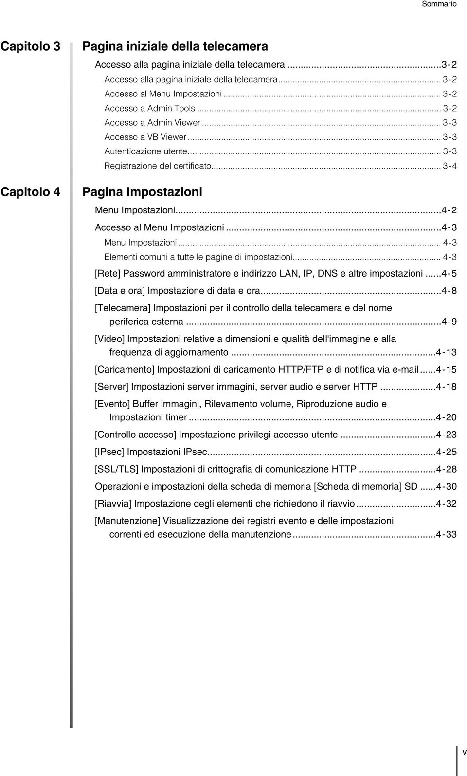 ..4-2 Accesso al Menu Impostazioni...4-3 Menu Impostazioni... 4-3 Elementi comuni a tutte le pagine di impostazioni... 4-3 [Rete] Password amministratore e indirizzo LAN, IP, DNS e altre impostazioni.