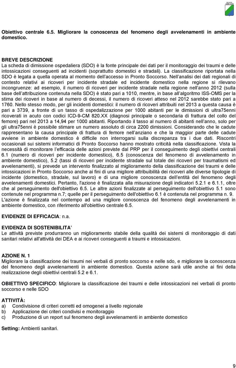 stradali). La classificazione riportata nella SDO è legata a quella operata al momento dell accesso in Pronto Soccorso.