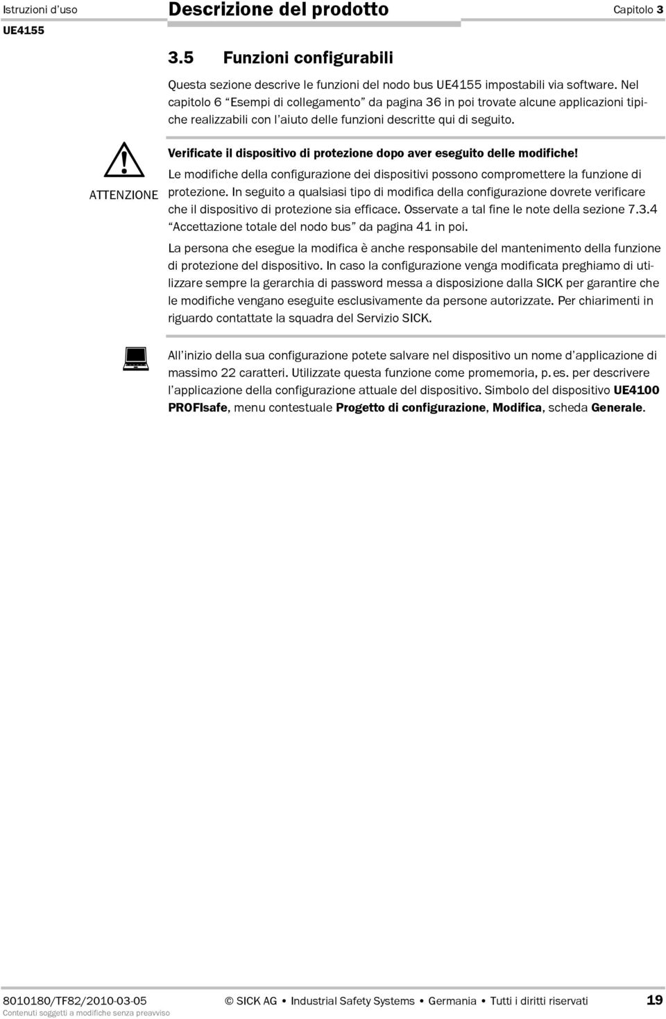 ATTENZIONE Verificate il dispositivo di protezione dopo aver eseguito delle modifiche! Le modifiche della configurazione dei dispositivi possono compromettere la funzione di protezione.