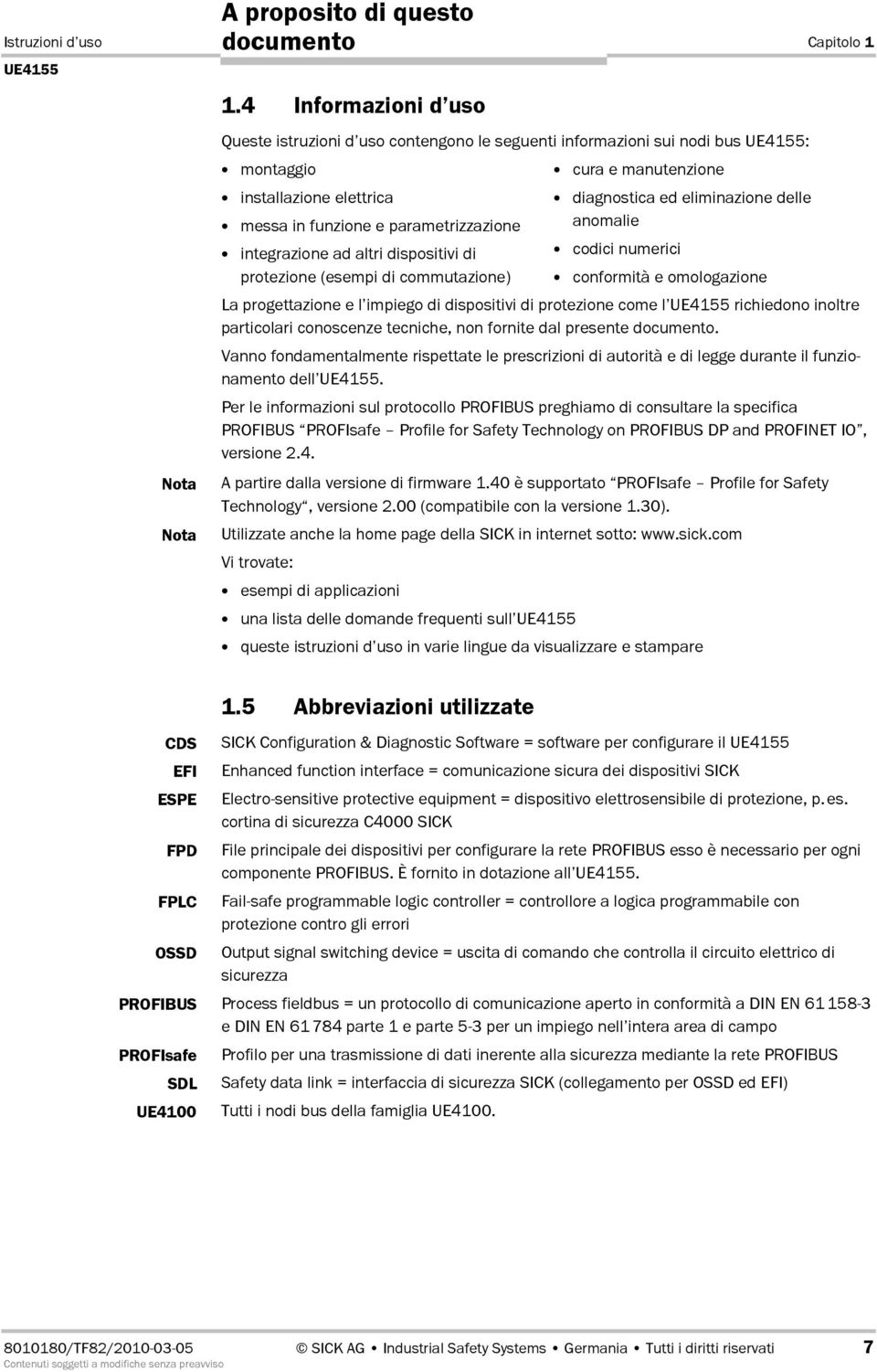 funzione e parametrizzazione anomalie integrazione ad altri dispositivi di codici numerici protezione (esempi di commutazione) conformità e omologazione La progettazione e l impiego di dispositivi di