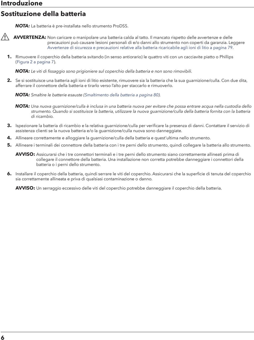 Leggere Avvertenze di sicurezza e precauzioni relative alla batteria ricaricabile agli ioni di litio a pagina 79. 1.