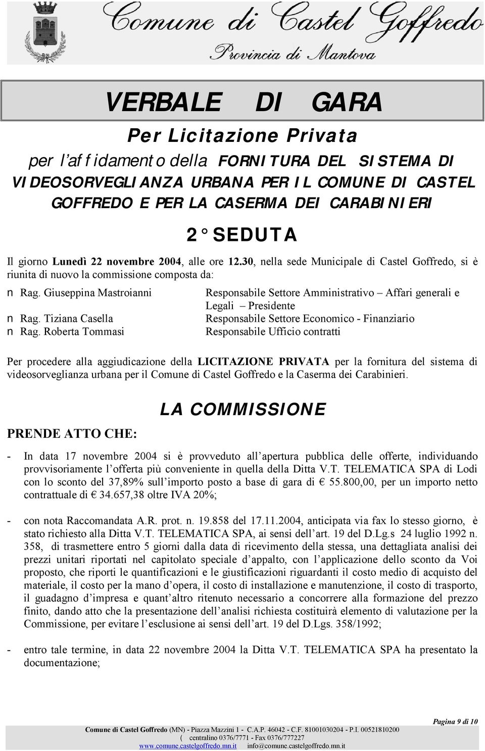 Roberta Tommasi Responsabile Settore Amministrativo Affari generali e Legali Presidente Responsabile Settore Economico - Finanziario Responsabile Ufficio contratti Per procedere alla aggiudicazione