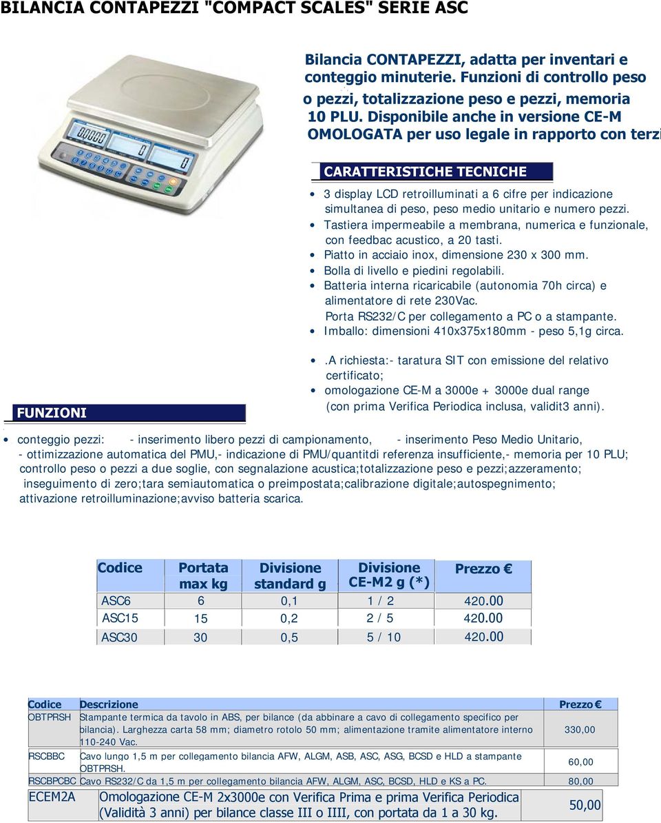 ,tastiera impermeabile a membrana, numerica e funzionale, con feedbac acustico, a 20 tasti.,piatto in acciaio inox, dimensione 230 x 300 mm.,bolla di livello e piedini regolabili.