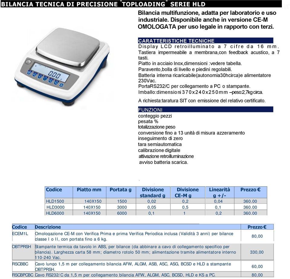 C AR AT T E R I ST I C H E T E CN I C H E D i s p l a y L C D r e t r o i l l u m i n a t o a 7 c i f r e d a 1 6 m m. Tastiera impermeabile a membrana,con feedback acustico, a 7 tasti.