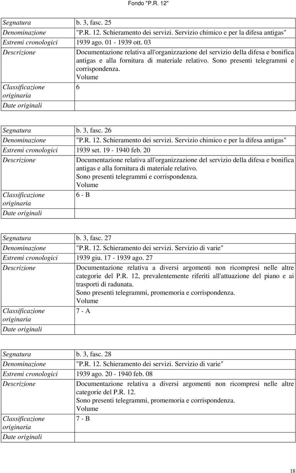 Classificazione 6 Segnatura b. 3, fasc. 26 Denominazione "P.R. 12. Schieramento dei servizi. Servizio chimico e per la difesa antigas" Estremi cronologici 1939 set. 19-1940 feb.