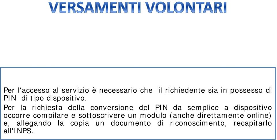 Per la richiesta della conversione del PIN da semplice a dispositivo occorre