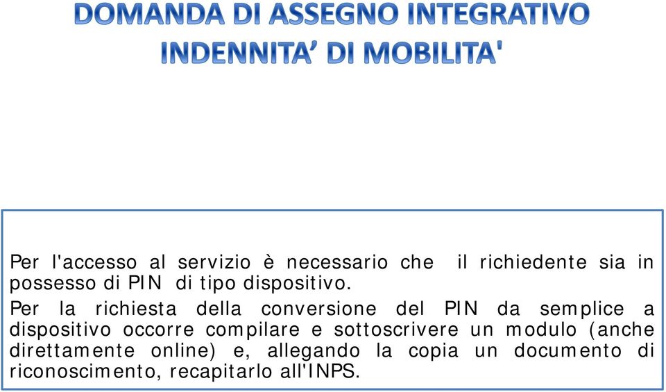 Per la richiesta della conversione del PIN da semplice a dispositivo occorre