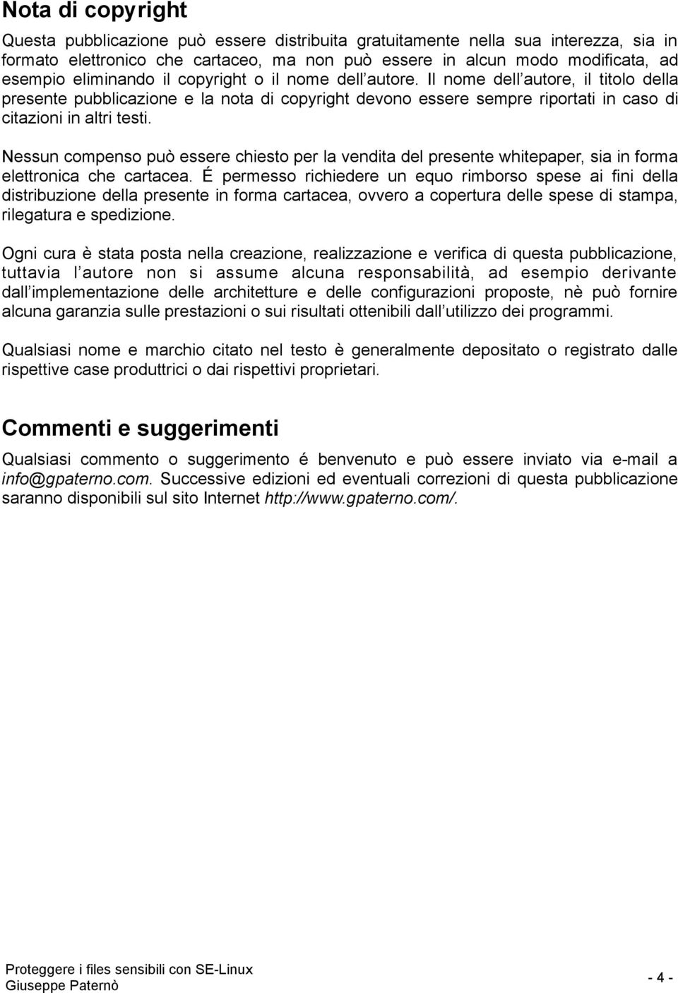 Nessun compenso può essere chiesto per la vendita del presente whitepaper, sia in forma elettronica che cartacea.