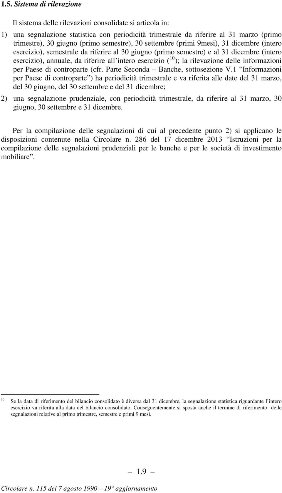 esercizio ( 10 ); la rilevazione delle informazioni per Paese di controparte (cfr. Parte Seconda Banche, sottosezione V.