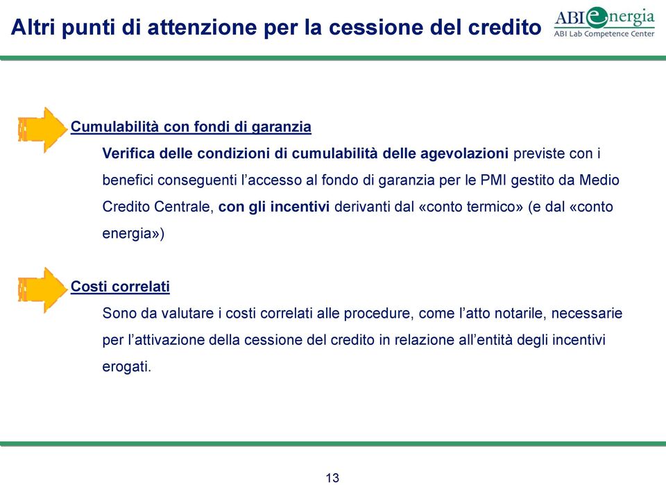 con gli incentivi derivanti dal «conto termico» (e dal «conto energia») Costi correlati Sono da valutare i costi correlati alle